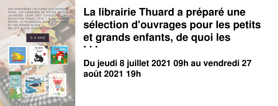 La librairie Thuard a pr�par� une s�lection d'ouvrages pour les petits et grands enfants, de quoi les captiver tout l'�t� ! Retrouvez nos recommandations dans notre newsletter, et bien d'autres titres au rez-de-chauss�e de notre librairie. 