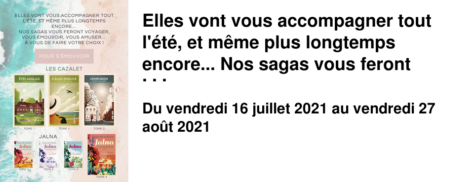Elles vont vous accompagner tout l'�t�, et m�me plus longtemps encore... Nos sagas vous feront voyager, vous �mouvoir, vous amuser... A vous de faire votre choix !