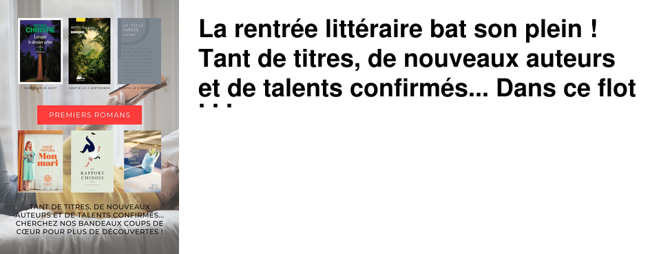 La rentr�e litt�raire bat son plein ! Tant de titres, de nouveaux auteurs et de talents confirm�s... Dans ce flot continus de romans, nous en avons lus beaucoup et sommes enfin pr�ts � vous d�voiler nos coups de coeur de cette rentr�e litt�raire 2021 !