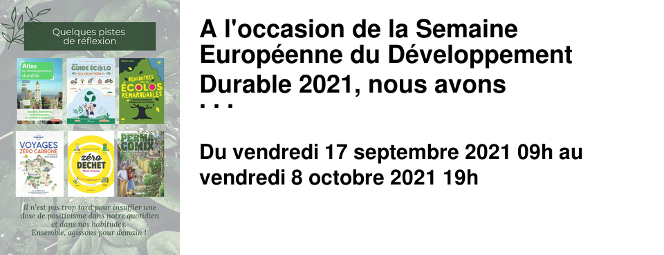 A l'occasion de la Semaine Europ�enne du D�veloppement Durable 2021, nous avons s�lectionn�s tant d'ouvrages qu'il vous sera impossible de ne pas changer le monde ! A retrouver dans notre librairie et sur notre site internet.