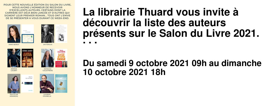 La librairie Thuard vous invite � d�couvrir la liste des auteurs pr�sents sur le Salon du Livre 2021. Nous aurons le plaisir de vous voir pour un week-end riche en lectures et en �changes. 