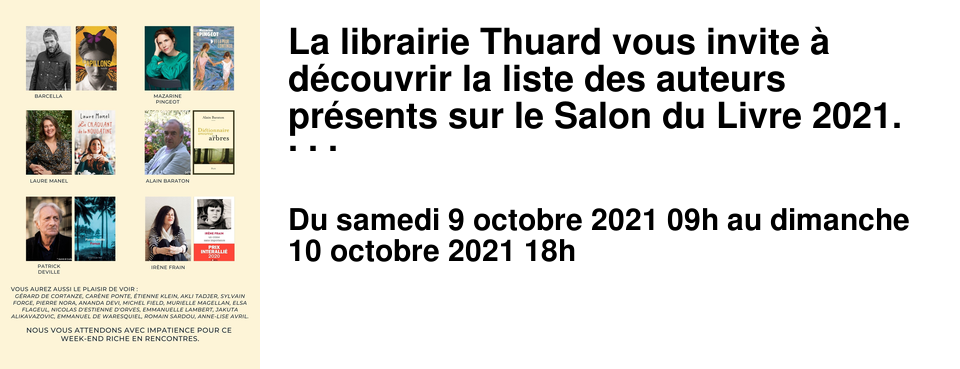 La librairie Thuard vous invite � d�couvrir la liste des auteurs pr�sents sur le Salon du Livre 2021. Nous aurons le plaisir de vous voir pour un week-end riche en lectures et en �changes. 