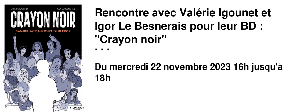 Rencontre avec Val�rie Igounet et Igor Le Besnerais pour leur BD : "Crayon noir" Samuel Paty, histoire d'un prof Venez nombreux !