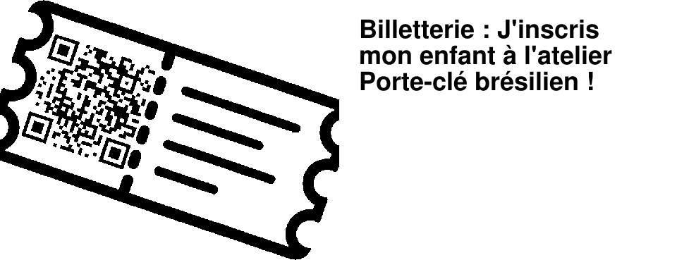 Billetterie : J'inscris mon enfant � l'atelier Porte-cl� br�silien !