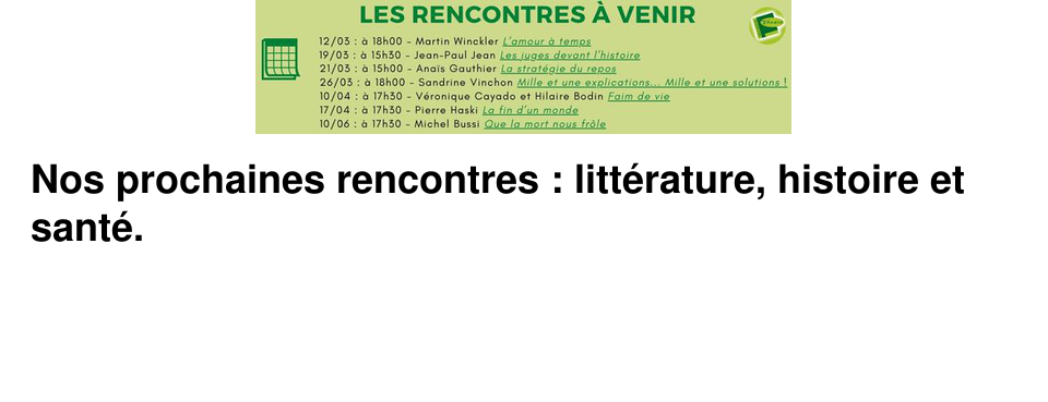 Nos prochaines rencontres : litt�rature, histoire et sant�.