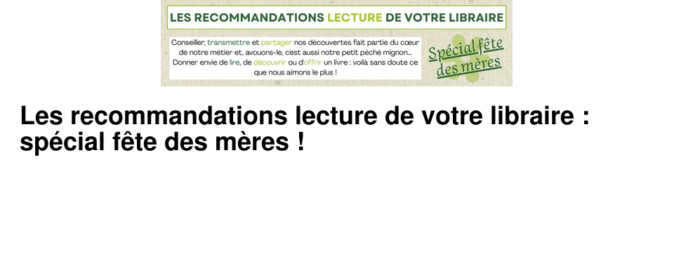 Les recommandations lecture de votre libraire : sp�cial f�te des m�res !